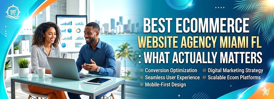 Best Ecommerce Website Agency Miami FL: What Actually Matters (And Who to Trust)